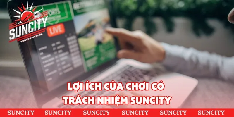 Lợi ích của chơi có trách nhiệm suncity