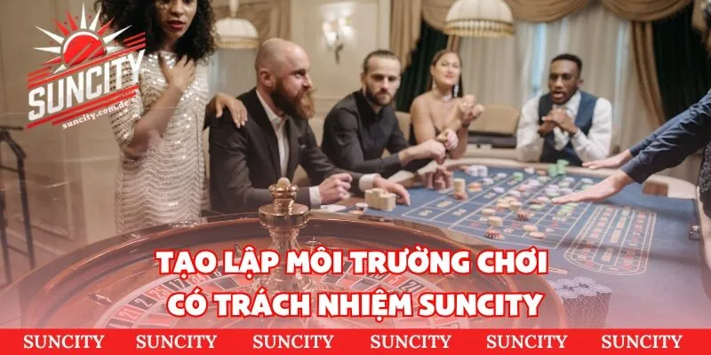 Tạo lập môi trường chơi có trách nhiệm Suncity