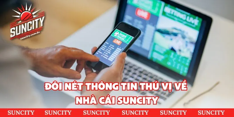 Đôi nét thông tin thú vị về nhà cái Suncity