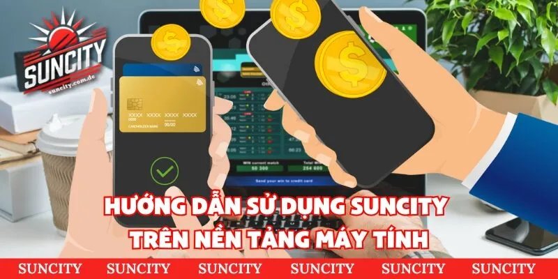Hướng dẫn sử dụng suncity khi chơi bằng điện thoại