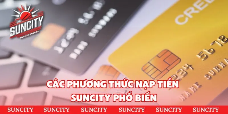 Các phương thức nạp tiền SUNCITY phổ biến