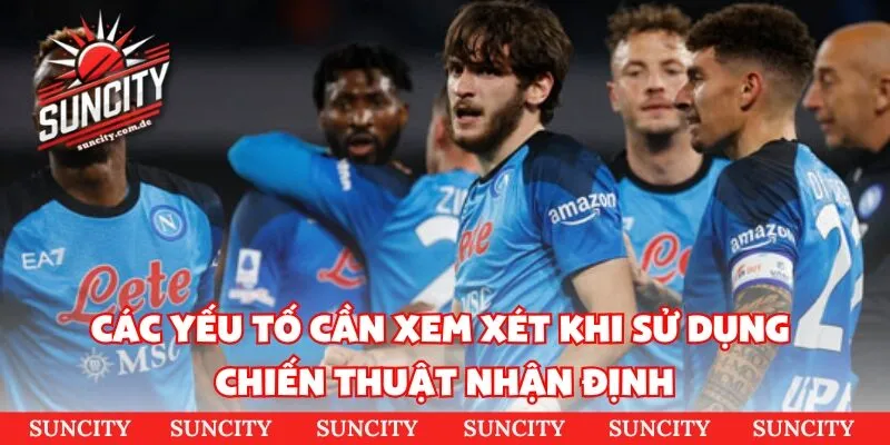 Các yếu tố cần xem xét khi sử dụng chiến thuật nhận định