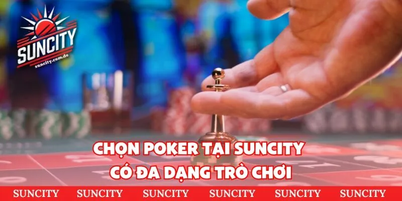 Chọn poker tại suncity có đa dạng trò chơi