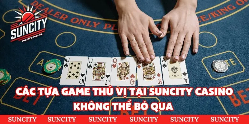 Các tựa game thú vị tại Suncity Casino không thể bỏ qua