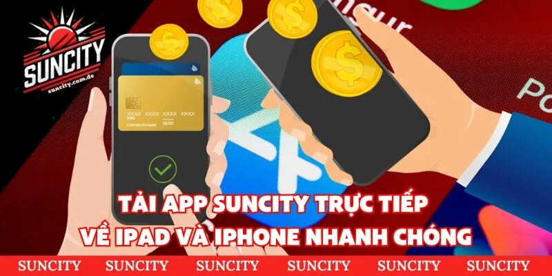Tải app Suncity trực tiếp về Ipad và Iphone nhanh chóng