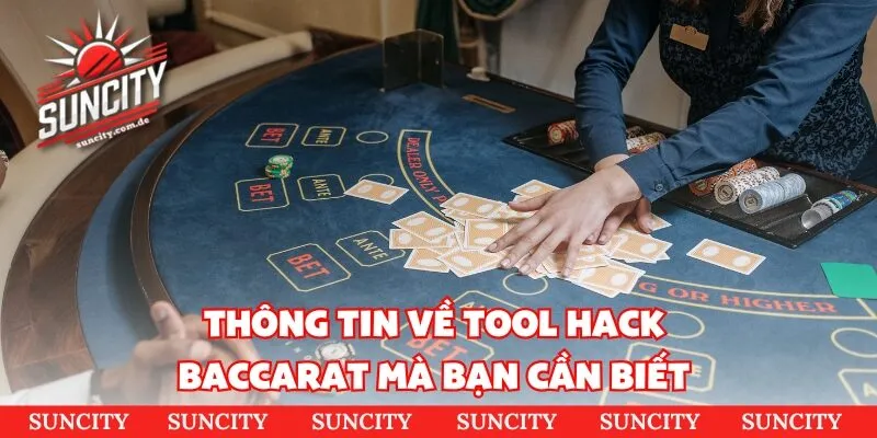 Thông tin về tool hack baccarat mà bạn cần biết 
