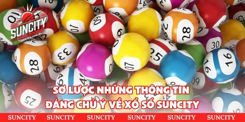 Sơ lược những thông tin đáng chú ý về xổ số Suncity